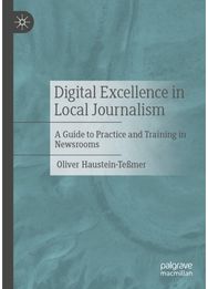 Digital Excellence in Local Journalism: A Guide to Practice and Training in Newsrooms