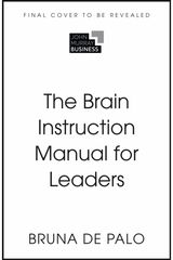 Brain Instruction Manual for Leaders: What nobody told you about working with humans