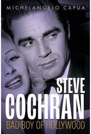 Steve Cochran: Bad Boy of Hollywood