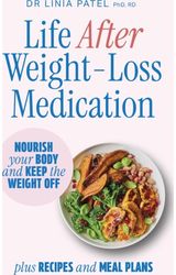 Life After Weight-Loss Medication: Nourish your body and keep the weight off - plus recipes and meal plans