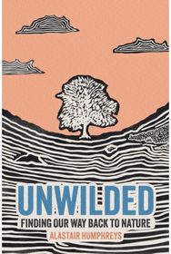 Unwilded: Finding Our Way Back to Nature