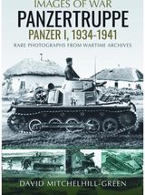 Images of War: Panzertruppe, Panzer I, 1934–1941: Rare Photographs from Wartime Archives