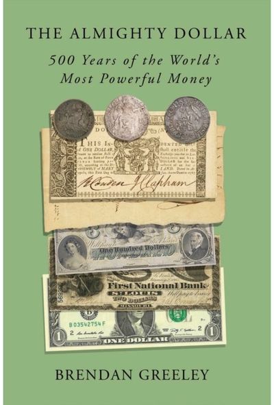 Almighty Dollar: 500 Years of the World's Most Powerful Money