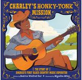 Charleys Honky-Tonk Mission: The Story of America's First Black Country Music Superstar