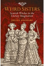 Weird Sisters: Scottish Witches in the Literary Imagination