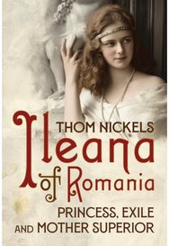 Ileana of Romania: Princess, Exile and Mother Superior