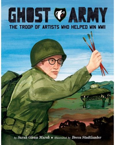 Ghost Army: The Troop of Artists Who Helped Win WWII
