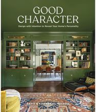 Good Character: Design with Intention to Reveal Your Home’s Personality