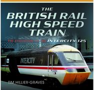 British Rail High Speed Train: The Evolution of the Inter City 125