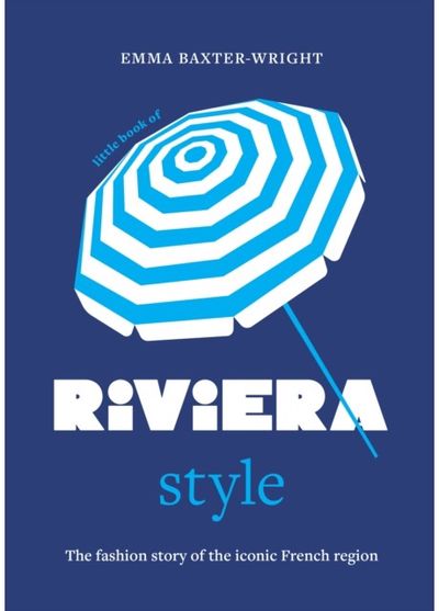 Little Book of Riviera Style: The fashion story of the iconic French region