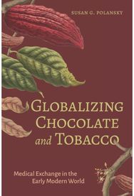 Globalizing Chocolate and Tobacco: Medical Exchange in the Early Modern World