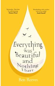 Everything was Beautiful and Nothing Hurt: ‘Incredible... I guarantee it will completely alter the way you view the world’ Joanna Cannon