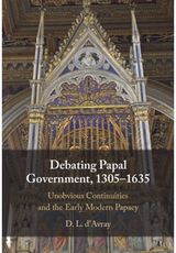 Debating Papal Government, 1305–1635: Unobvious Continuities and the Early Modern Papacy