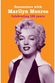 Encounters with Marilyn Monroe: Celebrating 100 Years