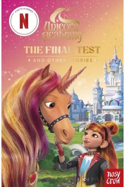Unicorn Academy: The Final Test and other stories: with 3 short illustrated stories for fans of the Netflix show