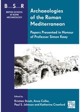 Archaeologies of the Roman Mediterranean: Papers Presented in Honour of Professor Simon Keay