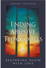 Ending Abusive Theologies: Beginning Again with Love