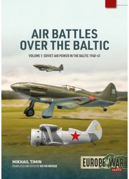 Air Battles over the Baltic 1941 Volume 1: Soviet Military Aviation on the Eve of the Great Patriotic War