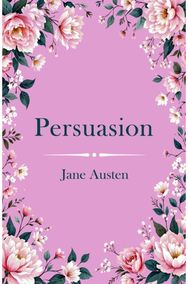 Persuasion: A Classic Novel of Second Chances and Enduring Love