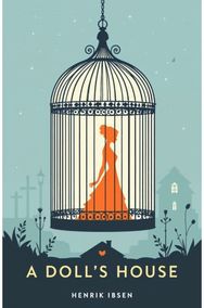 A Dolls House: A Classic Play of Freedom, Identity and Courage
