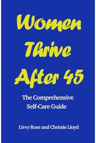 Women Thrive After 45: The Comprehensive Self-Care Guide