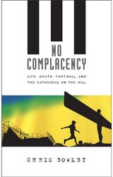 No Complacency: Life, Death, Football and the Cathedral on the Hill