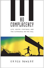 No Complacency: Life, Death, Football and the Cathedral on the Hill