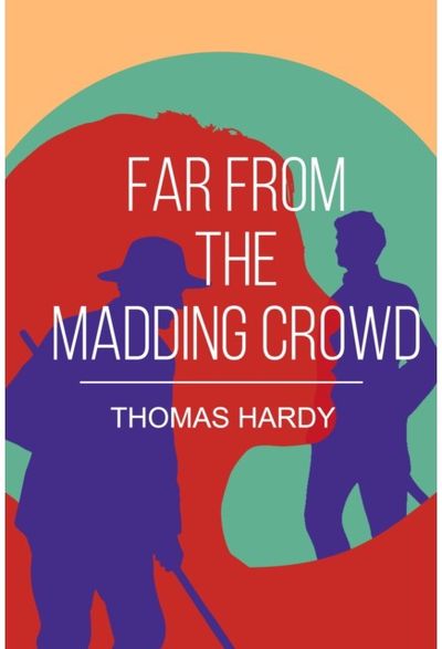 Far from the Madding Crowd: A Classic Tale of Love, Independence and Rural Life