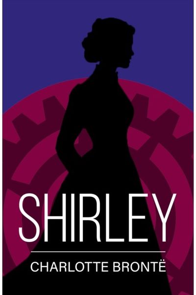 Shirley: A Classic Novel of Love, Change and Courage