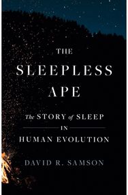 Sleepless Ape: The Story of Sleep in Human Evolution