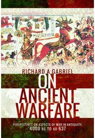 On Ancient Warfare: Perspectives on Aspects of War in Antiquity 4000 BC to AD 637