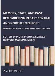 Memory, State, and Past Remembering in East Central and Northern Europe: Interdisciplinary Studies in Medieval Culture, Two Volume Set