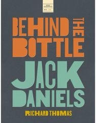 Jack Daniels: Behind the Bottle: The Masters, the Whiskey, and the Legend of the American Icon