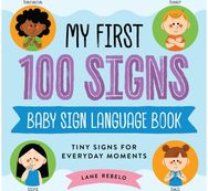 My First 100 Signs: Baby Sign Language Book: Tiny Signs for Everyday Moments