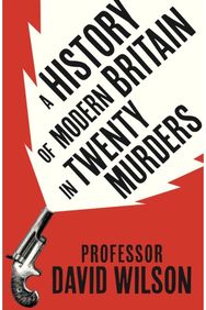 History of Modern Britain in Twenty Murders