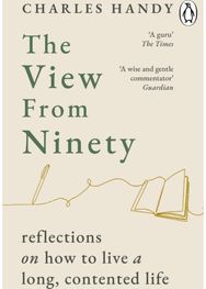 View from Ninety: Reflections on How to Live a Long, Contented Life