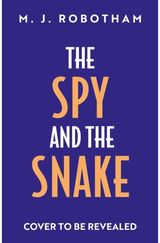 Spy and the Snake: An exhilarating new novel from the author of the GOOD HOUSEKEEPING READER FAVOURITE