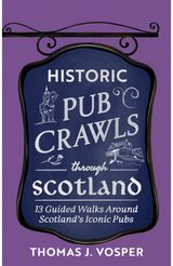 Historic Pub Crawls Through Scotland: 11 Guided Walks Around Scotland's Iconic Pubs and Landmarks