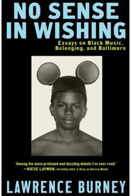 No Sense in Wishing: Essays on Black Music, Belonging, and Baltimore