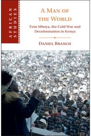 Man of the World: Tom Mboya, the Cold War and Decolonization in Kenya