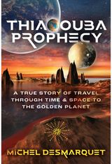 Thiaoouba Prophecy: A True Story of Travel through Time and Space to the Golden Planet