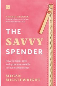 Savvy Spender: How to make, save and grow your wealth in seven simple steps