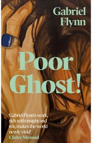 Poor Ghost!: 'Place, belonging, failure, ambition . . . beguilingly readable' Wendy Erskine