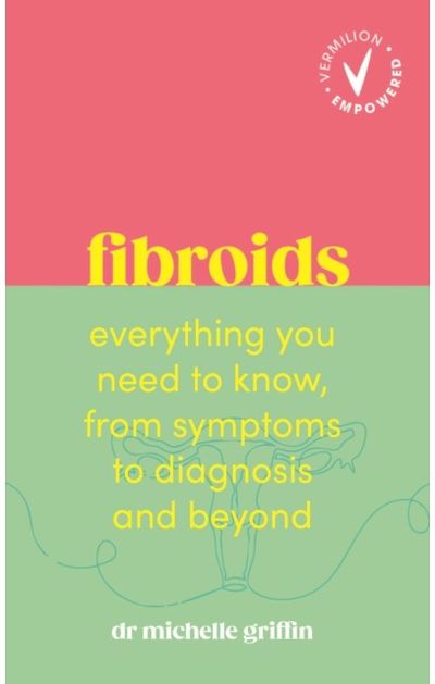 Fibroids: Everything you need to know, from symptoms to diagnosis and beyond