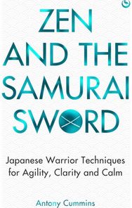 Zen and the Samurai Sword: Japanese Warrior Techniques for Agility, Clarity and Calm