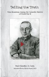 Telling the Truth: Titus Brandsma Among the Carmelite Martyrs of World War II
