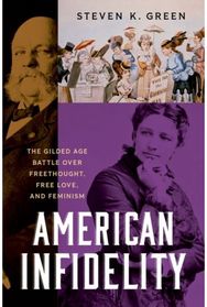 American Infidelity: The Gilded Age Battle Over Freethought, Free Love, and Feminism
