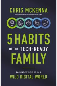 5 Habits of the Tech-Ready Family: Raising Wise Kids in a Wild Digital World