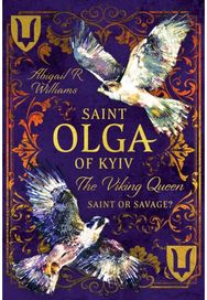 Saint Olga of Kyiv, The Viking Queen: Saint or Savage?