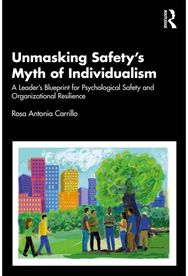 Unmasking Safetys Myth of Individualism: A Leader’s Blueprint for Psychological Safety and Organizational Resilience